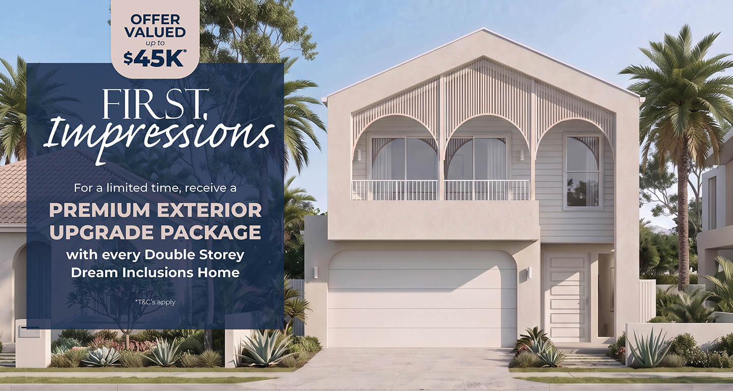 First Impressions premium exterior upgrades package valued up to $45,000 including GST